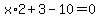 x%2A2%2B3-10=0