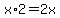 x%2A2=2x