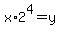 x%2A2%5E4=y