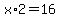 x%2A2+=+16