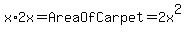 x%2A2x=AreaOfCarpet=2x%5E2