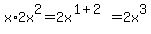 x%2A2x%5E2=2x%5E%281%2B2%29=2x%5E3