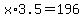 x%2A3.5=196