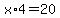 x%2A4=20