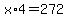 x%2A4=272