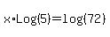x%2ALog%285%29+=+log%28%2872%29%29