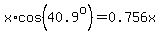 x%2Acos%2840.9%5Eo%29=0.756x