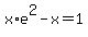 x%2Ae%5E2-x=1