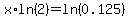 x%2Aln%282%29+=+ln%280.125%29