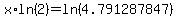 x%2Aln%282%29+=+ln%284.791287847%29