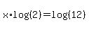 x%2Alog%28%282%29%29+=+log%28%2812%29%29
