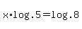 x%2Alog%28.5%29=log%28.8%29