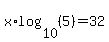 x%2Alog%2810%2C%285%29%29=32