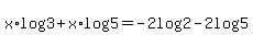 x%2Alog%283%29%2Bx%2Alog%285%29=+-2log%282%29-2log%285%29
