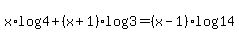 x%2Alog%284%29+%2B+%28x%2B1%29log%283%29+=+%28x-1%29log%2814%29