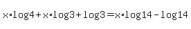 x%2Alog%284%29+%2B+x%2Alog%283%29+%2B+log%283%29+=+x%2Alog%2814%29+-+log%2814%29
