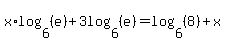 x%2Alog%286%2C+%28e%29%29+%2B+3log%286%2C+%28e%29%29+=+log%286%2C+%288%29%29+%2B+x