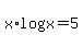 x%2Alog%28x%29=5