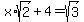 x%2Asqrt%282%29%2B4=sqrt%283%29
