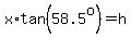 x%2Atan%2858.5%5Eo%29=h