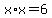 x%2Ax=6
