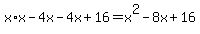 x%2Ax-4x-4x%2B16+=+x%5E2-8x%2B16