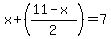 x%2B%28%2811-x%29%2F2%29=7