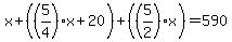 x%2B%28%285%2F4%29x%2B20%29%2B%28%285%2F2%29x%29=590