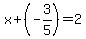 x%2B%28-3%2F5%29=2