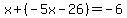 x%2B%28-5x-26%29=-6