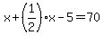 x%2B%281%2F2%29%2Ax-5=70