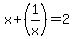 x%2B%281%2Fx%29=2