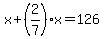 x%2B%282%2F7%29x=126