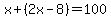 x%2B%282x-8%29=100