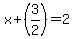 x%2B%283%2F2%29=2