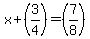 x%2B%283%2F4%29=%287%2F8%29
