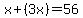 x%2B%283x%29=56