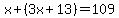 x%2B%283x%2B13%29=109