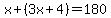 x%2B%283x%2B4%29=180