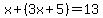 x%2B%283x%2B5%29=13