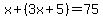 x%2B%283x%2B5%29=75