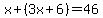 x%2B%283x%2B6%29=46