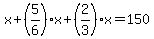 x%2B%285%2F6%29x%2B%282%2F3%29x=150