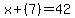 x%2B%287%29=42