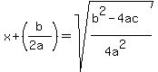 x%2B%28b%2F%282a%29%29=sqrt%28%28b%5E2-4ac%29%2F%284a%5E2%29%29