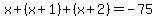 x%2B%28x%2B1%29%2B%28x%2B2%29=-75