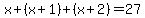 x%2B%28x%2B1%29%2B%28x%2B2%29+=+27