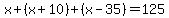 x%2B%28x%2B10%29%2B%28x-35%29=125