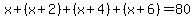 x%2B%28x%2B2%29%2B%28x%2B4%29%2B%28x%2B6%29=80