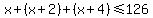 x%2B%28x%2B2%29%2B%28x%2B4%29%3C=126